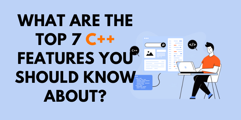 What are the Top 7 C++ Features You Should Know About