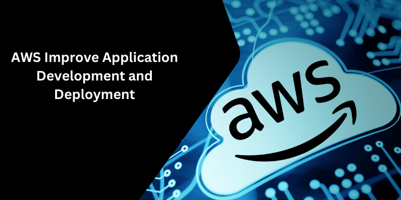 How Can AWS Improve Application Development and Deployment?